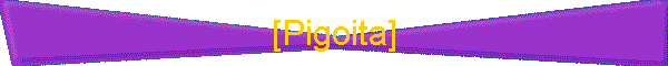 [Pigoita]